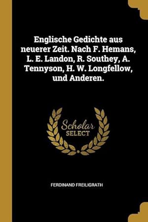 Seller image for Englische Gedichte Aus Neuerer Zeit. Nach F. Hemans, L. E. Landon, R. Southey, A. Tennyson, H. W. Longfellow, Und Anderen. for sale by moluna