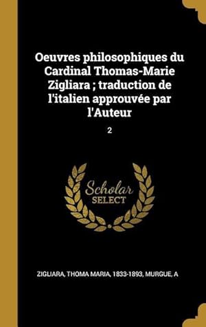 Bild des Verkufers fr Oeuvres philosophiques du Cardinal Thomas-Marie Zigliara traduction de l\ italien approuve par l\ Auteur: 2 zum Verkauf von moluna
