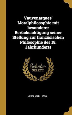 Bild des Verkufers fr Vauvenargues\ Moralphilosophie Mit Besonderer Bercksichtigung Seiner Stellung Zur Franzoesischen Philosophie Des 18. Jahrhunderts zum Verkauf von moluna