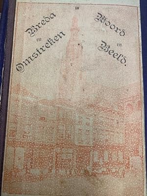 Breda en Omstreken in Woord en Beeld. Een boek voor Stadgenoot en Vreemdeling.