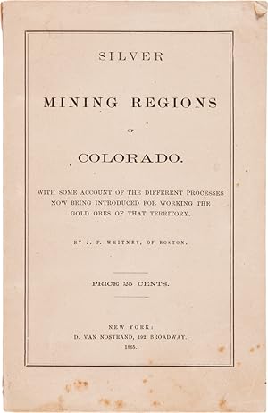 SILVER MINING REGIONS OF COLORADO. WITH SOME ACCOUNT OF THE DIFFERENT PROCESSES NOW BEING INTRODU...