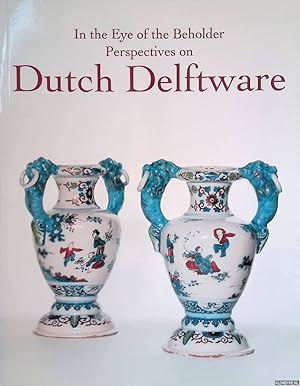 Bild des Verkufers fr In the Eye of the Beholder: Perspectives on Dutch Delftware zum Verkauf von Klondyke