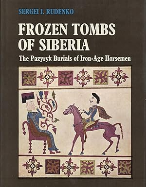 Imagen del vendedor de Frozen Tombs of Siberia: The Pazyryk Burials of Iron-Age Horsemen a la venta por The Anthropologists Closet