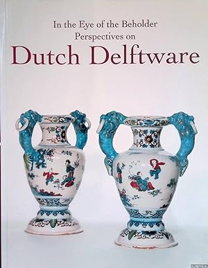 Bild des Verkufers fr In the Eye of the Beholder: Perspectives on Dutch Delftware zum Verkauf von Klondyke