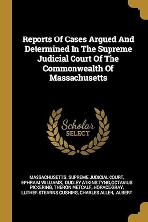 Imagen del vendedor de Reports Of Cases Argued And Determined In The Supreme Judicial Court Of The Commonwealth Of Massachusetts a la venta por moluna