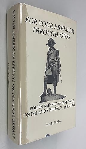 Seller image for For Your Freedom Through Ours: Polish American Efforts on Poland's Behalf, 1863-1991 for sale by Gordon Kauffman, Bookseller, LLC