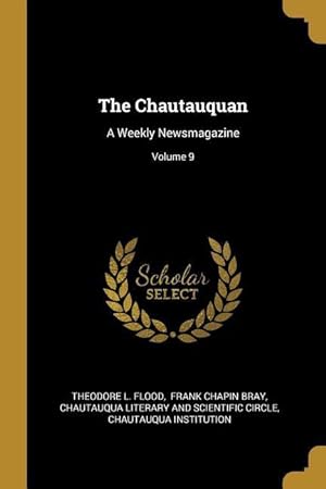Bild des Verkufers fr The Chautauquan: A Weekly Newsmagazine Volume 9 zum Verkauf von moluna