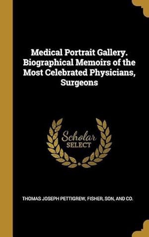 Bild des Verkufers fr Medical Portrait Gallery. Biographical Memoirs of the Most Celebrated Physicians, Surgeons zum Verkauf von moluna