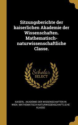 Bild des Verkufers fr Sitzungsberichte Der Kaiserlichen Akademie Der Wissenschaften. Mathematisch-Naturwissenschaftliche Classe. zum Verkauf von moluna