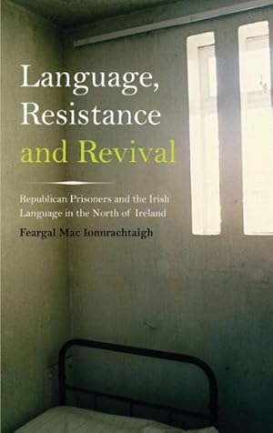 Seller image for Language, Resistance and Revival : Republican Prisoners and the Irish Language in the North of Ireland for sale by GreatBookPrices