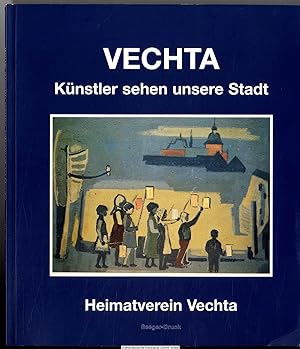 Vechta : Künstler sehen unsere Stadt : [Katalog zur gleichnamigen Ausstellung im Museum im Zeugha...