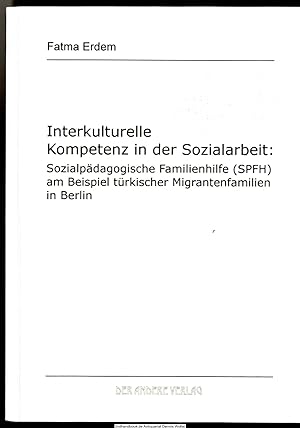Interkulturelle Kompetenz in der Sozialarbeit : sozialpädagogische Familienhilfe (SPFH) am Beispi...