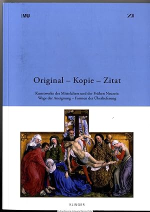 Original - Kopie - Zitat : Kunstwerke des Mittelalters und der Frühen Neuzeit: Wege der Aneignung...