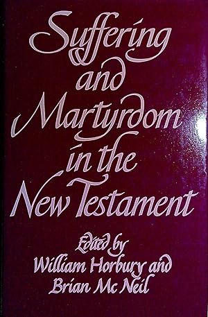Seller image for Suffering and Martyrdom in the New Testament: Studies presented to G. M. Styler by the Cambridge New Testament Seminar for sale by Pendleburys - the bookshop in the hills
