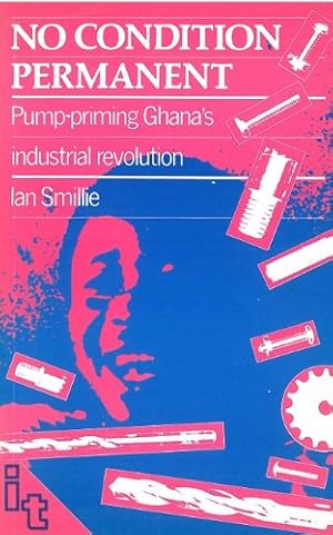 Seller image for No Condition Permanent: Pump-Priming Ghana's Industrial Revolution by Smillie, Ian [Paperback ] for sale by booksXpress