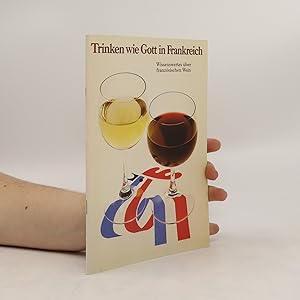Bild des Verkufers fr Trinken wie Gott in Frankreich zum Verkauf von Bookbot