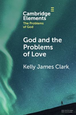 Imagen del vendedor de God and the Problems of Love (Elements in the Problems of God) by Clark, Kelly James [Paperback ] a la venta por booksXpress