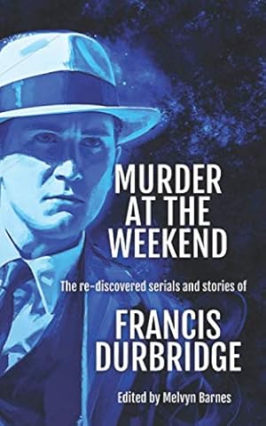 Seller image for Murder at the Weekend: The re-discovered serials and stories of Francis Durbridge for sale by WeBuyBooks