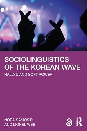 Image du vendeur pour Sociolinguistics of the Korean Wave by Samosir, Nora, Wee, Lionel [Paperback ] mis en vente par booksXpress