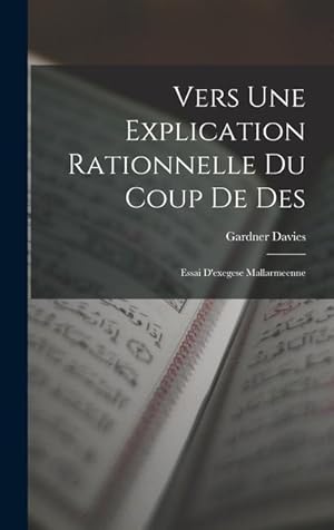 Image du vendeur pour Vers Une Explication Rationnelle Du Coup De Des: Essai D\ exegese Mallarmeenne mis en vente par moluna