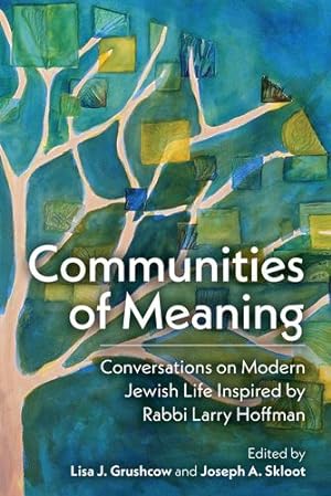 Seller image for Communities of Meaning: Conversations on Modern Jewish Life Inspired by Rabbi Larry Hoffman: Conversations on Modern Jewish Life Inspired by Rabbi Larry Hoffman [Hardcover ] for sale by booksXpress