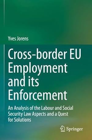 Seller image for Cross-border EU Employment and its Enforcement: An Analysis of the Labour and Social Security Law Aspects and a Quest for Solutions by Jorens, Yves [Paperback ] for sale by booksXpress