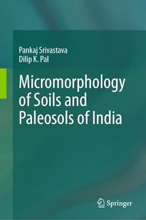 Image du vendeur pour Micromorphology of Soils and Paleosols of India by Srivastava, Pankaj, Pal, Dilip K. [Hardcover ] mis en vente par booksXpress