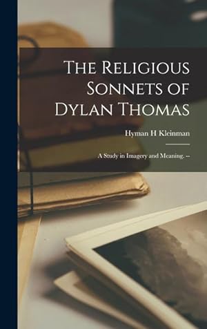 Bild des Verkufers fr The Religious Sonnets of Dylan Thomas: a Study in Imagery and Meaning. -- zum Verkauf von moluna