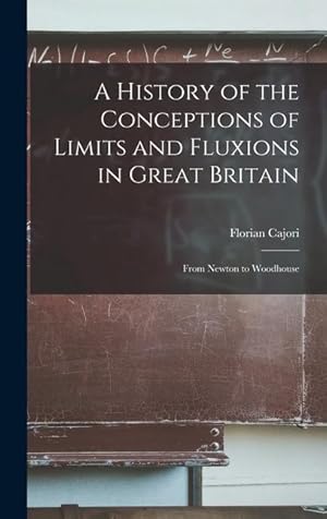 Bild des Verkufers fr A History of the Conceptions of Limits and Fluxions in Great Britain: From Newton to Woodhouse zum Verkauf von moluna