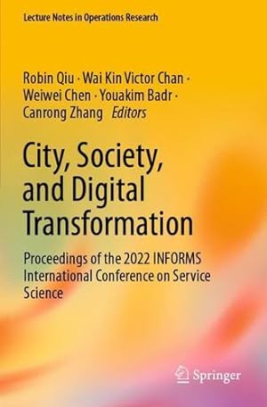 Seller image for City, Society, and Digital Transformation: Proceedings of the 2022 INFORMS International Conference on Service Science (Lecture Notes in Operations Research) [Paperback ] for sale by booksXpress