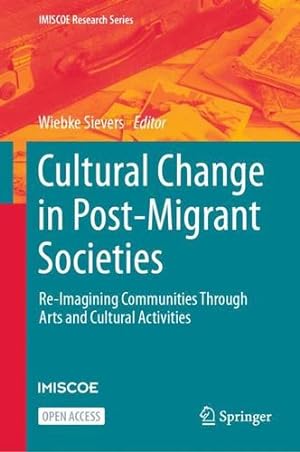 Seller image for Cultural Change in Post-Migrant Societies: Re-Imagining Communities Through Arts and Cultural Activities (IMISCOE Research Series) [Hardcover ] for sale by booksXpress