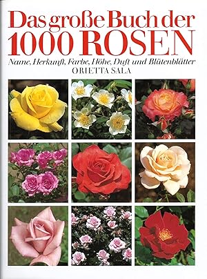 Seller image for Das groe Buch der 1000 Rosen; Name, Herkunft, Farbe, Hhe, Duft und Bltenbltter for sale by Bcherhandel-im-Netz/Versandantiquariat