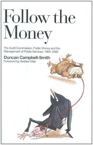 Seller image for Follow the Money: The Audit Commission, Public Money and the Management of Public Services, 1983 - 2008 for sale by WeBuyBooks