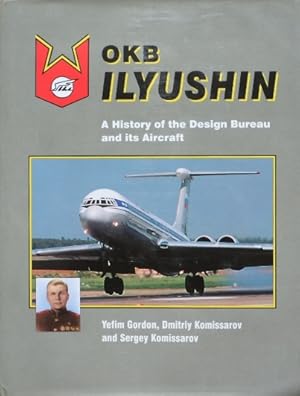 Image du vendeur pour OKB Ilyushin: A History of the Design Bureau and Its Aircraft mis en vente par Martin Bott Bookdealers Ltd