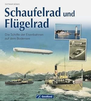 Schaufelrad und Flügelrad: Die Schifffahrt der Eisenbahn auf dem Bodensee