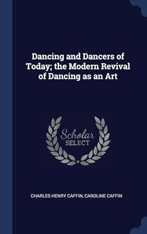 Seller image for Dancing and Dancers of Today the Modern Revival of Dancing as an Art for sale by moluna