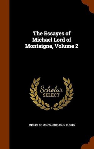 Bild des Verkufers fr The Essayes of Michael Lord of Montaigne, Volume 2 zum Verkauf von moluna