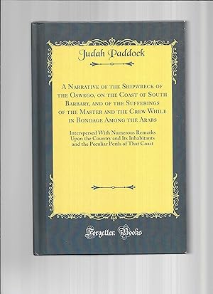 A NARRATIVE OF THE SHIPWRECK OF THE OSWEGO, ON THE COAST OF SOUTH BARBARY, AND OF THE SUFFERINGS ...