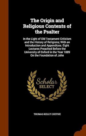 Bild des Verkufers fr The Origin and Religious Contents of the Psalter: In the Light of Old Testament Criticism and the History of Religions With an Introduction and Appen zum Verkauf von moluna