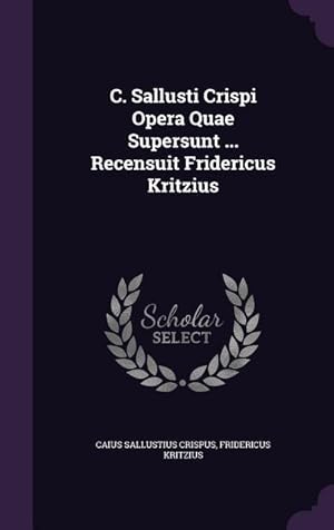 Imagen del vendedor de C. Sallusti Crispi Opera Quae Supersunt . Recensuit Fridericus Kritzius a la venta por moluna