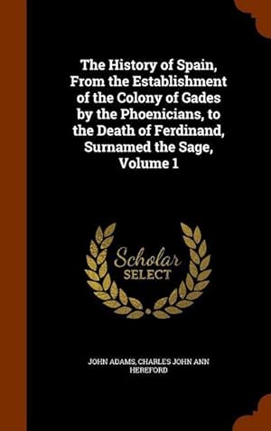 Seller image for The History of Spain, From the Establishment of the Colony of Gades by the Phoenicians, to the Death of Ferdinand, Surnamed the Sage, Volume 1 for sale by moluna