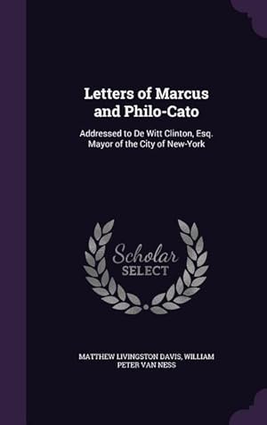 Image du vendeur pour Letters of Marcus and Philo-Cato: Addressed to De Witt Clinton, Esq. Mayor of the City of New-York mis en vente par moluna