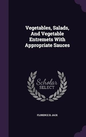 Bild des Verkufers fr Vegetables, Salads, And Vegetable Entremets With Appropriate Sauces zum Verkauf von moluna