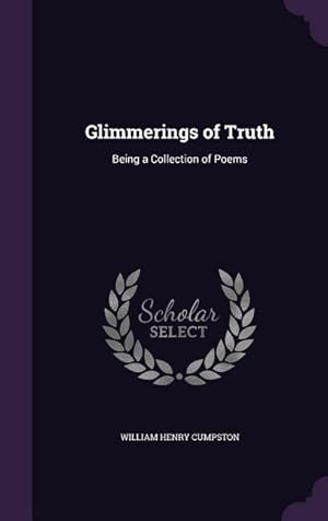 Bild des Verkufers fr Glimmerings of Truth: Being a Collection of Poems zum Verkauf von moluna