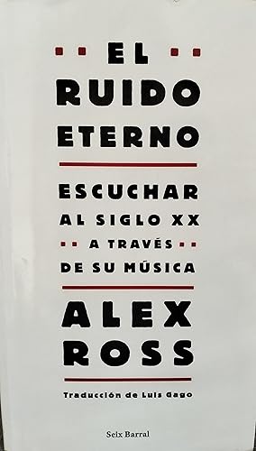 Imagen del vendedor de El ruido eterno. Escuchar al siglo XX a travs de la msica. a la venta por LIBRERIA SUR