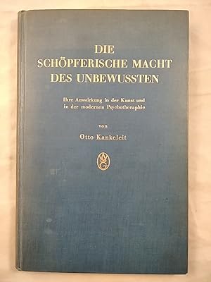 Die Schöpferische Macht des Unbewussten. Ihre Auswirkung in der Kunst und in der modernen Psychot...