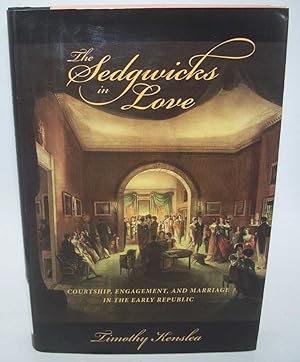 Image du vendeur pour The Sedgwicks in Love: Courtship, Engagement, and Marriage in the Early Republic mis en vente par Easy Chair Books