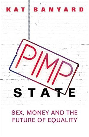 Immagine del venditore per Pimp State: Sex, Money and the Future of Equality venduto da WeBuyBooks