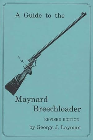 Seller image for A Guide To The Maynard Breechloader, Revised Edition for sale by Collector Bookstore