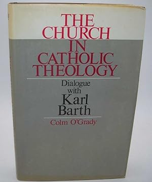 Seller image for The Church in Catholic Theology: Dialogue with Karl Barth for sale by Easy Chair Books
